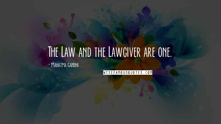 Mahatma Gandhi Quotes: The Law and the Lawgiver are one.