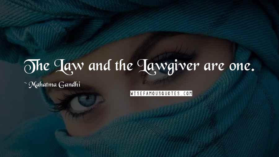 Mahatma Gandhi Quotes: The Law and the Lawgiver are one.