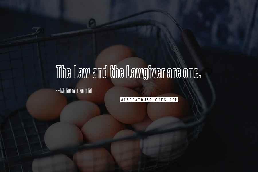 Mahatma Gandhi Quotes: The Law and the Lawgiver are one.