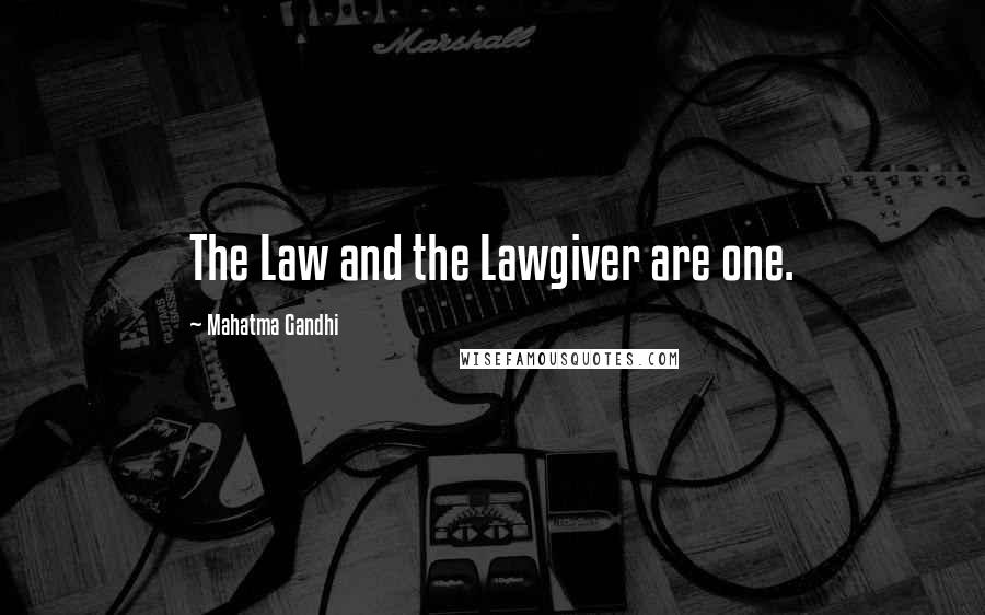 Mahatma Gandhi Quotes: The Law and the Lawgiver are one.