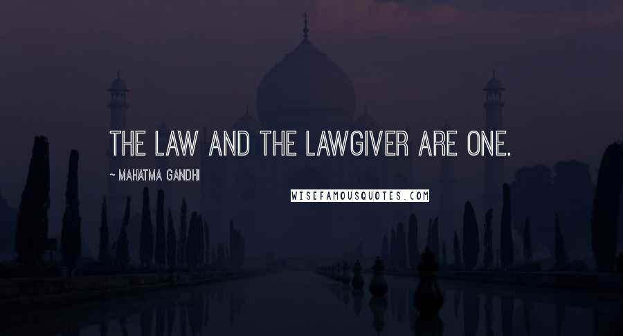 Mahatma Gandhi Quotes: The Law and the Lawgiver are one.