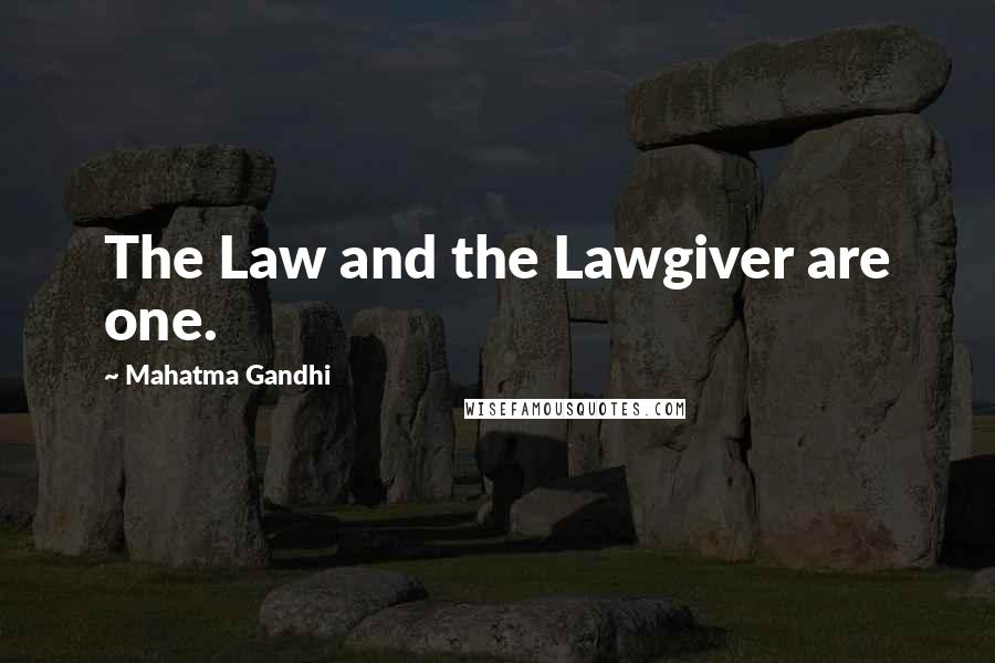 Mahatma Gandhi Quotes: The Law and the Lawgiver are one.