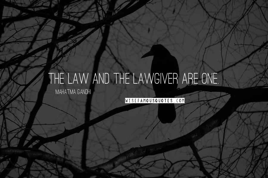 Mahatma Gandhi Quotes: The Law and the Lawgiver are one.