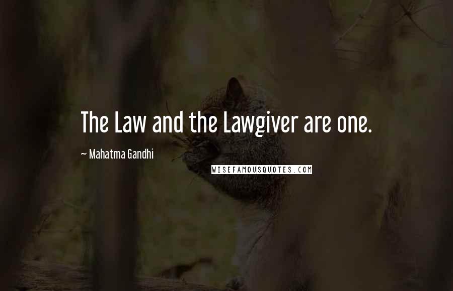 Mahatma Gandhi Quotes: The Law and the Lawgiver are one.