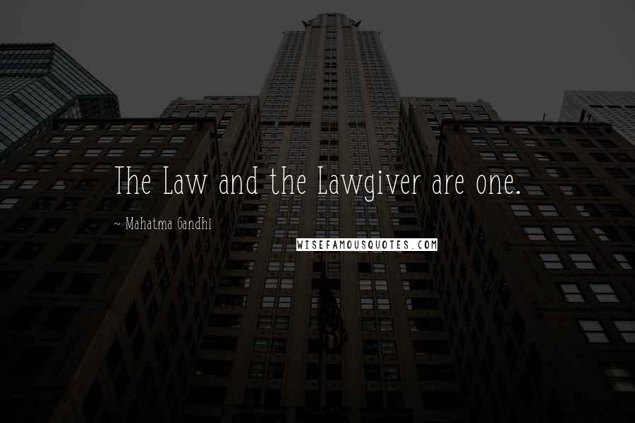 Mahatma Gandhi Quotes: The Law and the Lawgiver are one.