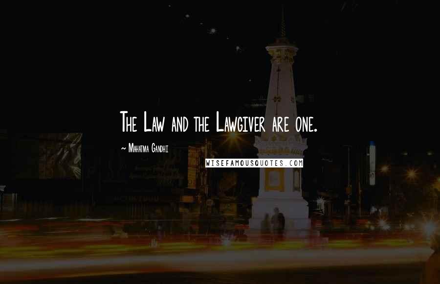 Mahatma Gandhi Quotes: The Law and the Lawgiver are one.
