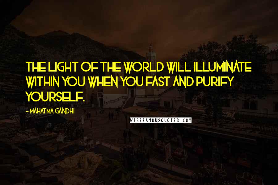 Mahatma Gandhi Quotes: The light of the world will illuminate within you when you fast and purify yourself.