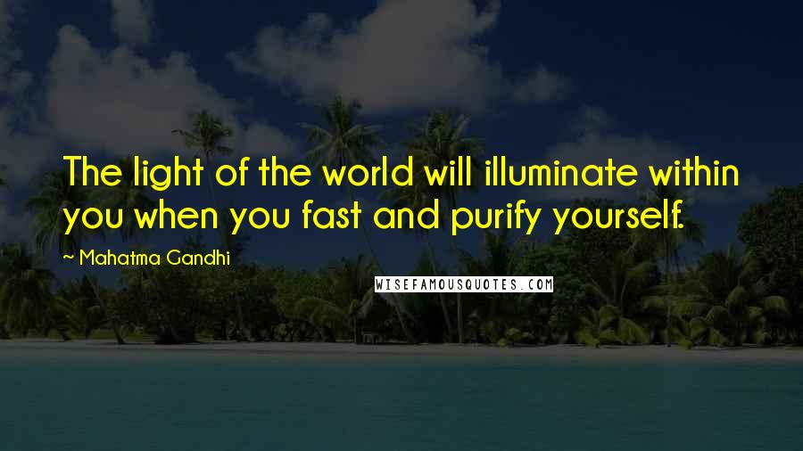 Mahatma Gandhi Quotes: The light of the world will illuminate within you when you fast and purify yourself.