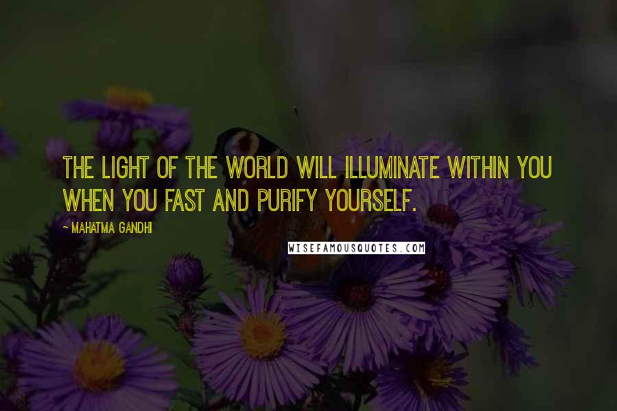 Mahatma Gandhi Quotes: The light of the world will illuminate within you when you fast and purify yourself.