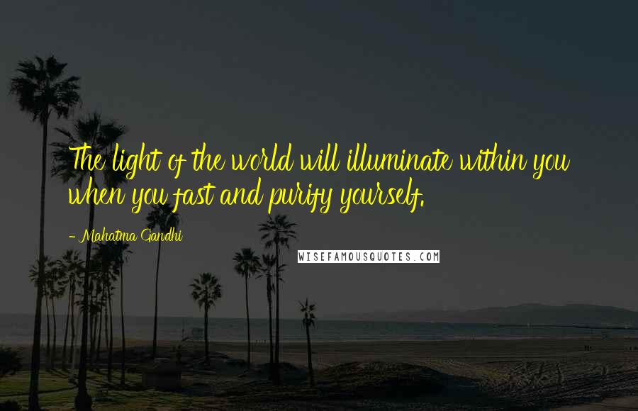 Mahatma Gandhi Quotes: The light of the world will illuminate within you when you fast and purify yourself.