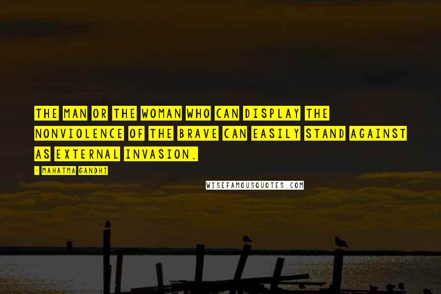 Mahatma Gandhi Quotes: The man or the woman who can display the nonviolence of the brave can easily stand against as external invasion.