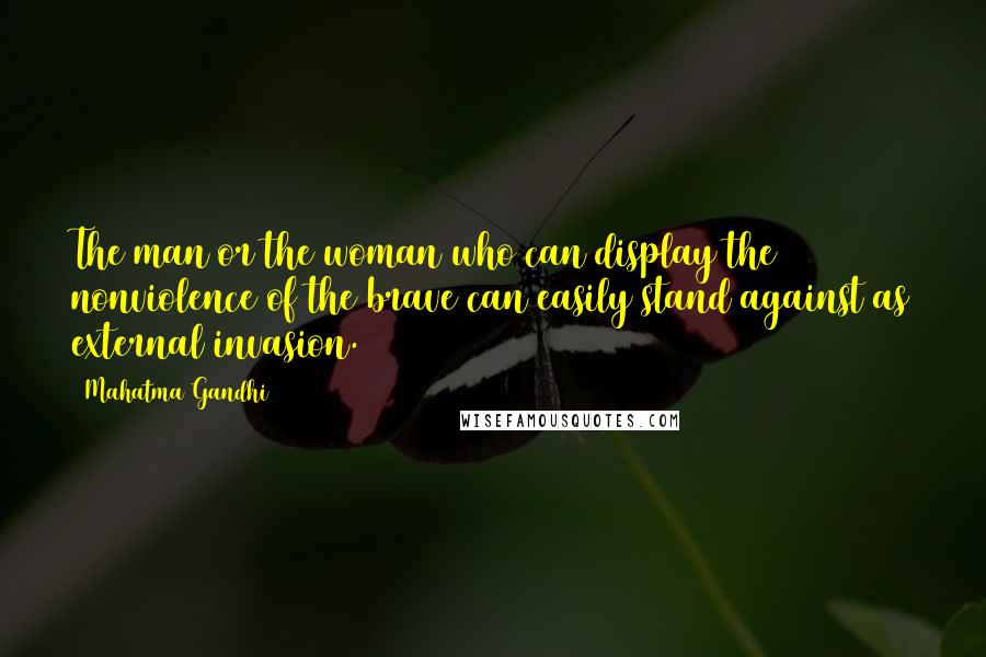 Mahatma Gandhi Quotes: The man or the woman who can display the nonviolence of the brave can easily stand against as external invasion.
