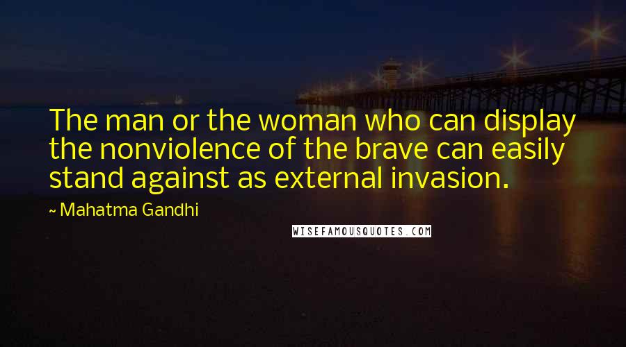 Mahatma Gandhi Quotes: The man or the woman who can display the nonviolence of the brave can easily stand against as external invasion.