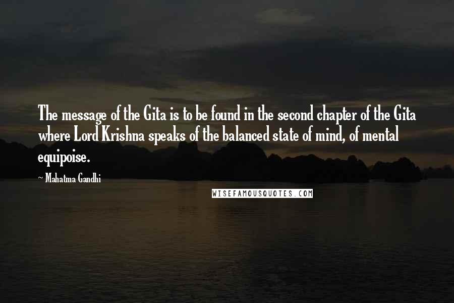 Mahatma Gandhi Quotes: The message of the Gita is to be found in the second chapter of the Gita where Lord Krishna speaks of the balanced state of mind, of mental equipoise.