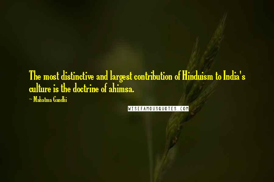 Mahatma Gandhi Quotes: The most distinctive and largest contribution of Hinduism to India's culture is the doctrine of ahimsa.