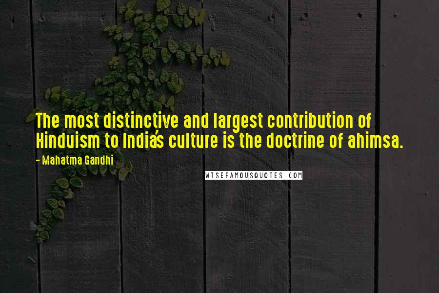 Mahatma Gandhi Quotes: The most distinctive and largest contribution of Hinduism to India's culture is the doctrine of ahimsa.