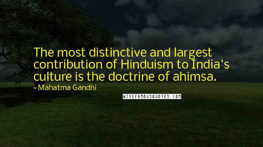 Mahatma Gandhi Quotes: The most distinctive and largest contribution of Hinduism to India's culture is the doctrine of ahimsa.