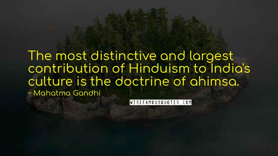 Mahatma Gandhi Quotes: The most distinctive and largest contribution of Hinduism to India's culture is the doctrine of ahimsa.