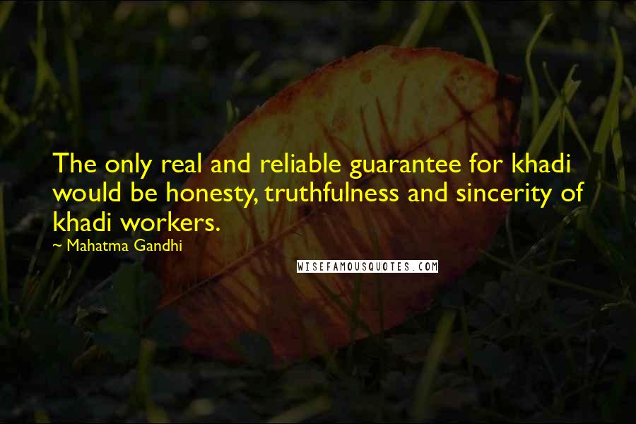 Mahatma Gandhi Quotes: The only real and reliable guarantee for khadi would be honesty, truthfulness and sincerity of khadi workers.