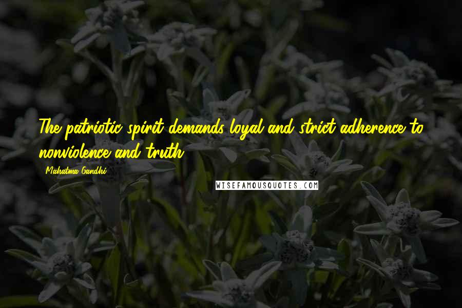 Mahatma Gandhi Quotes: The patriotic spirit demands loyal and strict adherence to nonviolence and truth.