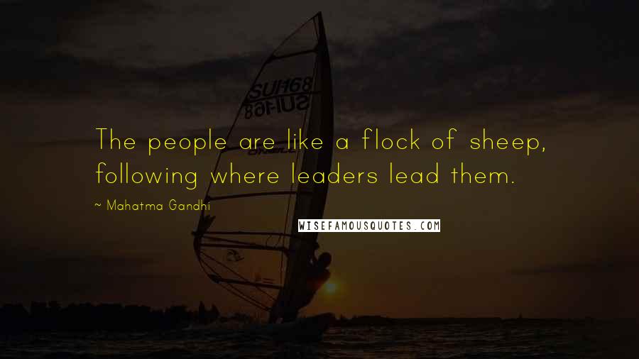 Mahatma Gandhi Quotes: The people are like a flock of sheep, following where leaders lead them.