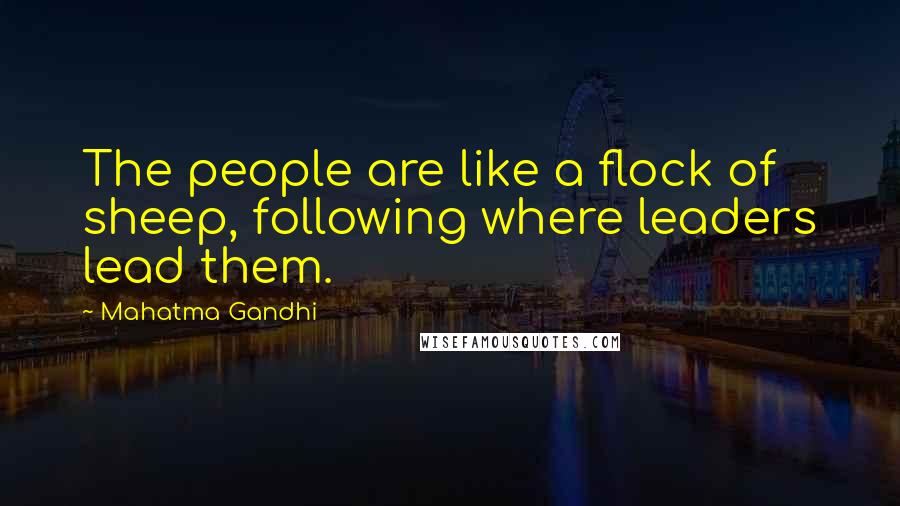 Mahatma Gandhi Quotes: The people are like a flock of sheep, following where leaders lead them.