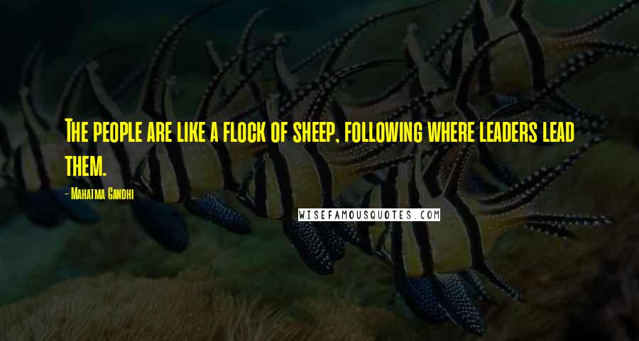 Mahatma Gandhi Quotes: The people are like a flock of sheep, following where leaders lead them.