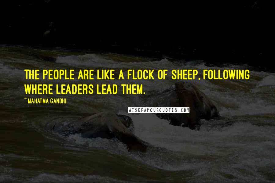 Mahatma Gandhi Quotes: The people are like a flock of sheep, following where leaders lead them.