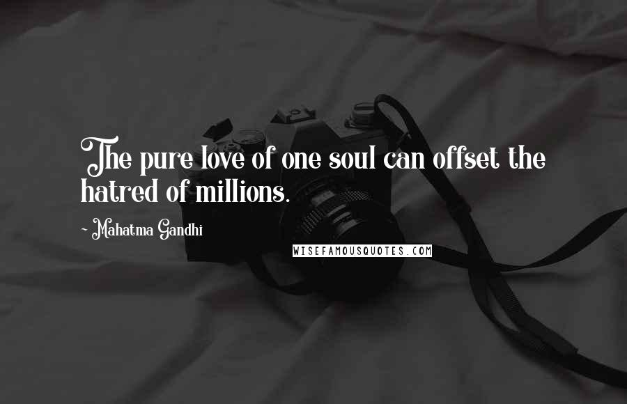 Mahatma Gandhi Quotes: The pure love of one soul can offset the hatred of millions.