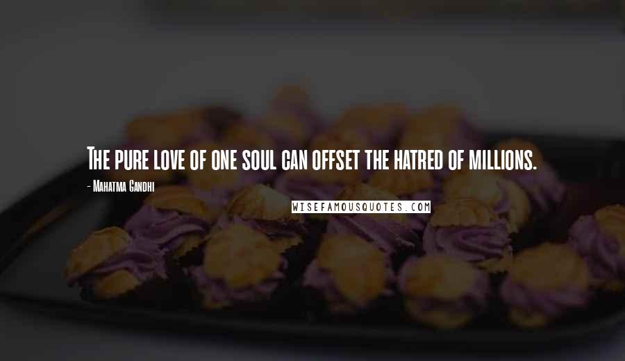 Mahatma Gandhi Quotes: The pure love of one soul can offset the hatred of millions.
