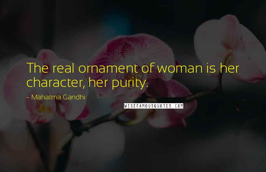 Mahatma Gandhi Quotes: The real ornament of woman is her character, her purity.