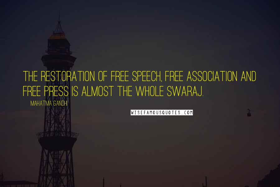 Mahatma Gandhi Quotes: The restoration of free speech, free association and free press is almost the whole Swaraj.