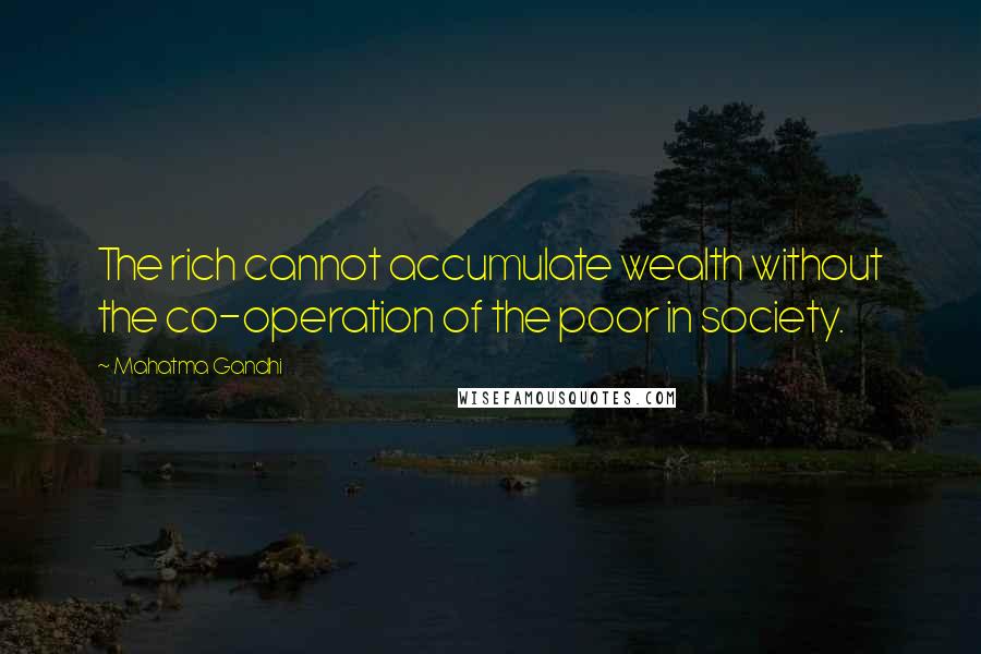 Mahatma Gandhi Quotes: The rich cannot accumulate wealth without the co-operation of the poor in society.