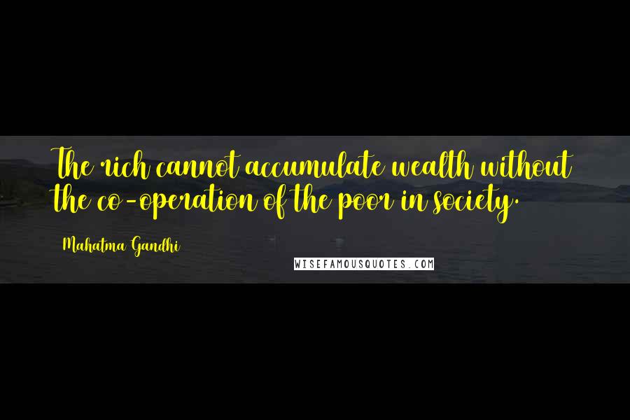 Mahatma Gandhi Quotes: The rich cannot accumulate wealth without the co-operation of the poor in society.