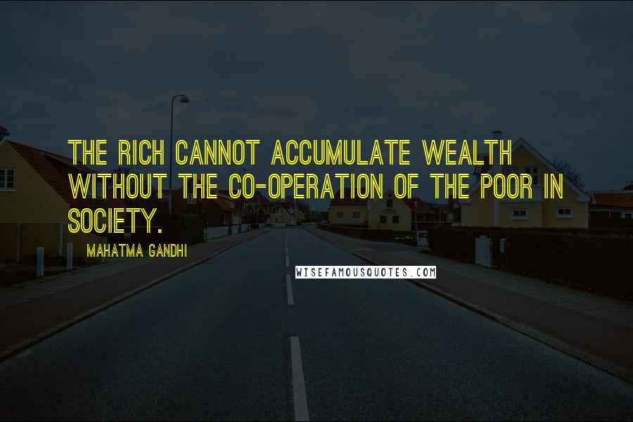 Mahatma Gandhi Quotes: The rich cannot accumulate wealth without the co-operation of the poor in society.