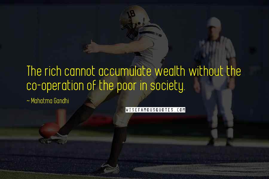 Mahatma Gandhi Quotes: The rich cannot accumulate wealth without the co-operation of the poor in society.