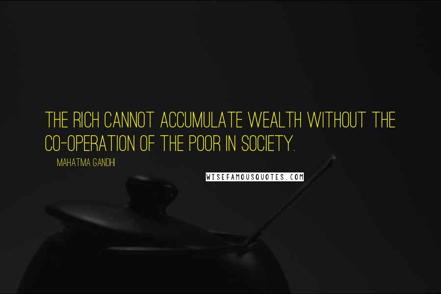 Mahatma Gandhi Quotes: The rich cannot accumulate wealth without the co-operation of the poor in society.