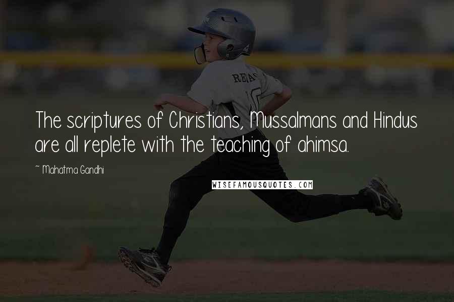 Mahatma Gandhi Quotes: The scriptures of Christians, Mussalmans and Hindus are all replete with the teaching of ahimsa.