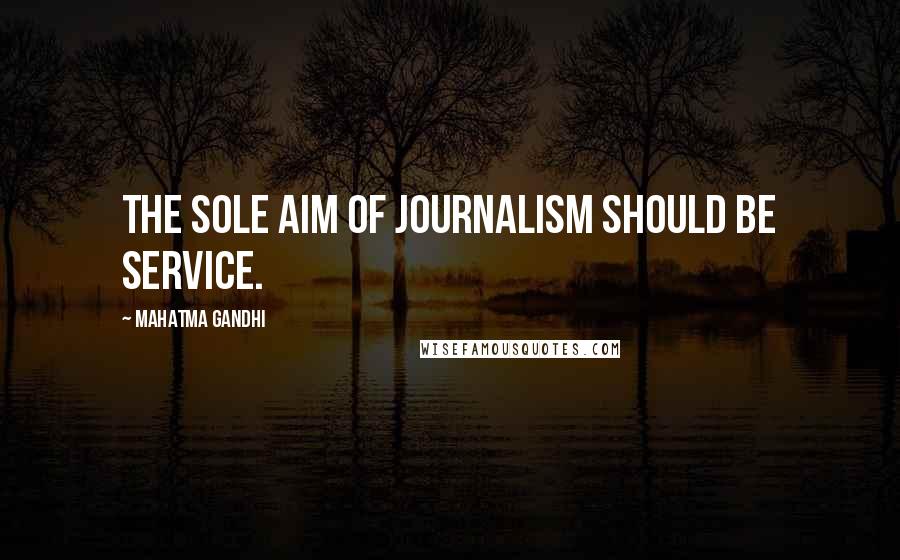 Mahatma Gandhi Quotes: The sole aim of journalism should be service.