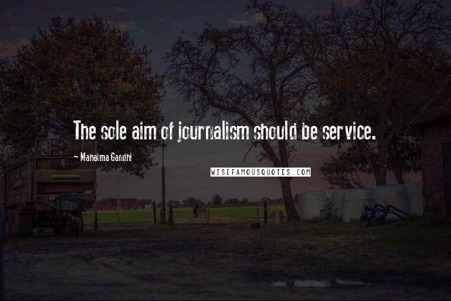 Mahatma Gandhi Quotes: The sole aim of journalism should be service.