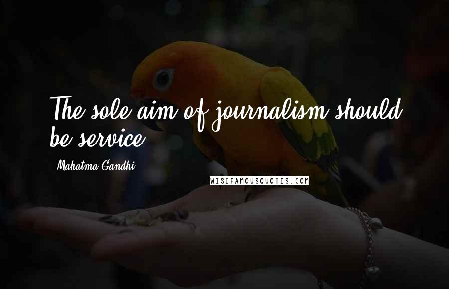 Mahatma Gandhi Quotes: The sole aim of journalism should be service.