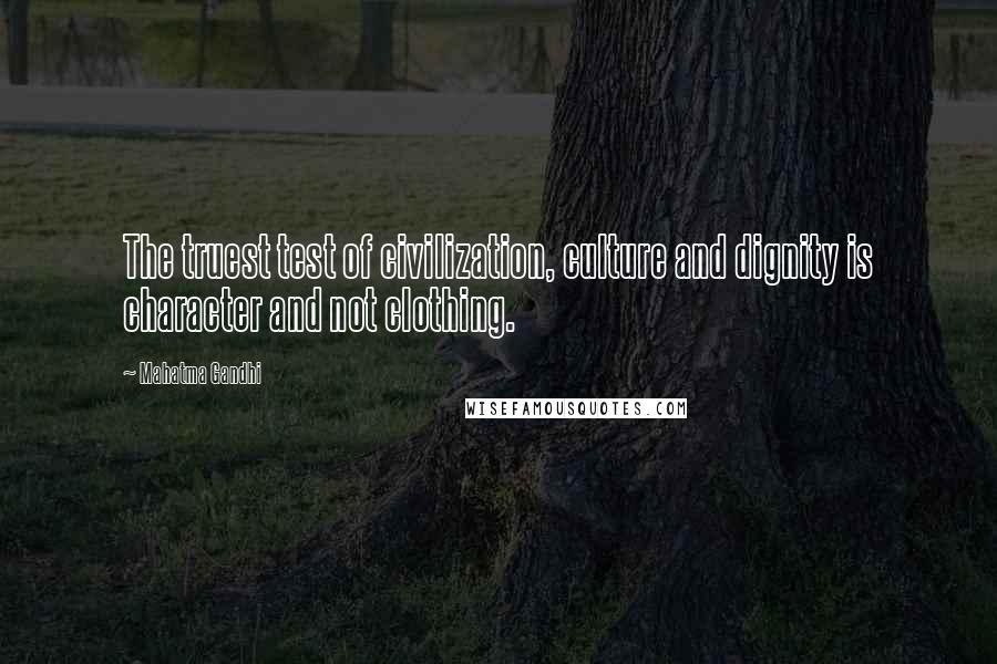 Mahatma Gandhi Quotes: The truest test of civilization, culture and dignity is character and not clothing.