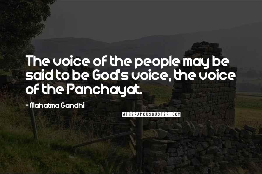 Mahatma Gandhi Quotes: The voice of the people may be said to be God's voice, the voice of the Panchayat.