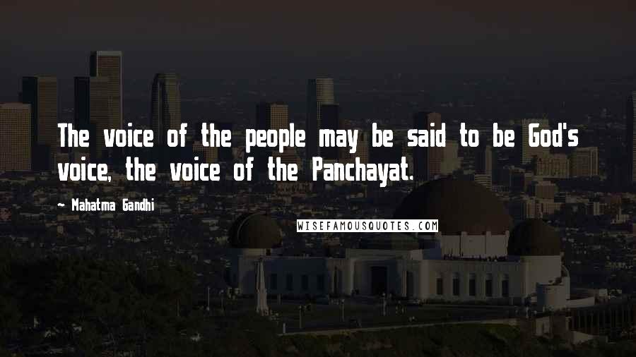 Mahatma Gandhi Quotes: The voice of the people may be said to be God's voice, the voice of the Panchayat.