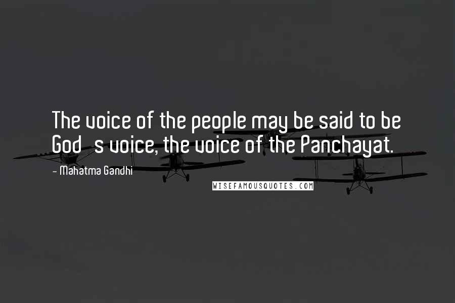 Mahatma Gandhi Quotes: The voice of the people may be said to be God's voice, the voice of the Panchayat.