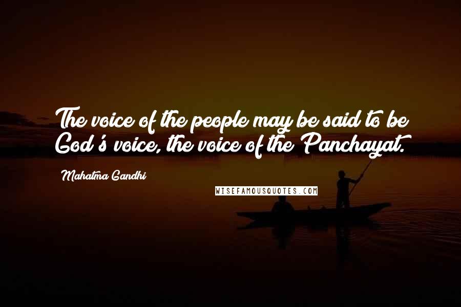 Mahatma Gandhi Quotes: The voice of the people may be said to be God's voice, the voice of the Panchayat.