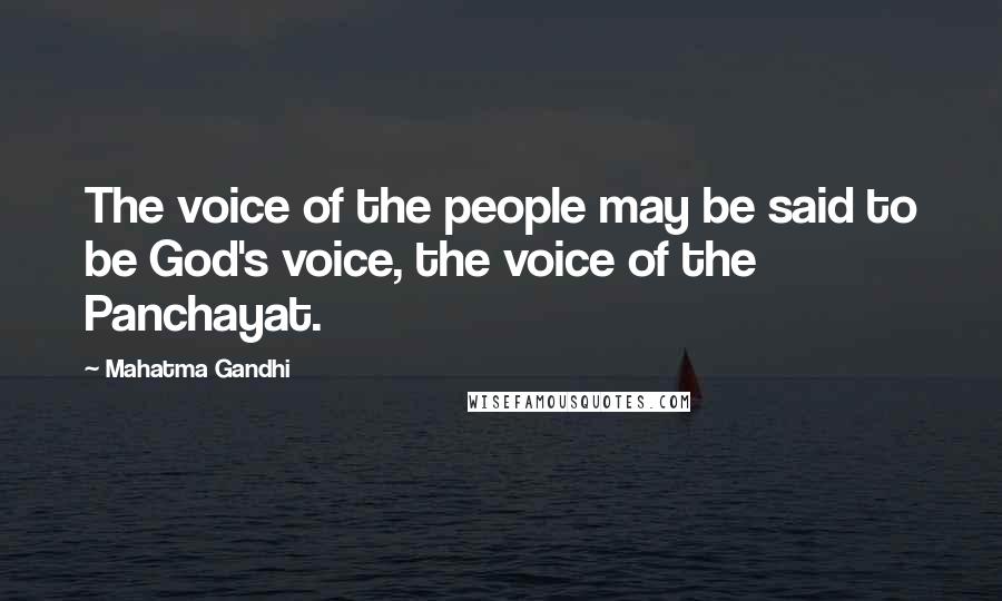 Mahatma Gandhi Quotes: The voice of the people may be said to be God's voice, the voice of the Panchayat.