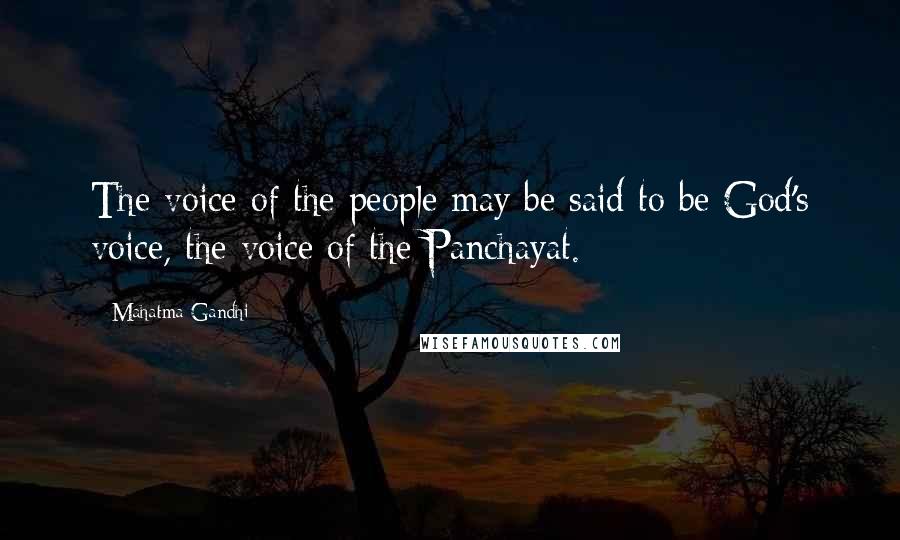 Mahatma Gandhi Quotes: The voice of the people may be said to be God's voice, the voice of the Panchayat.