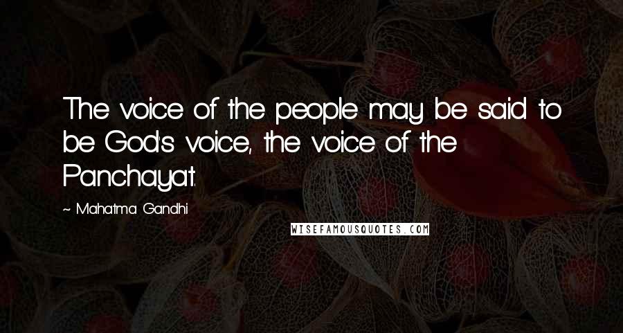 Mahatma Gandhi Quotes: The voice of the people may be said to be God's voice, the voice of the Panchayat.