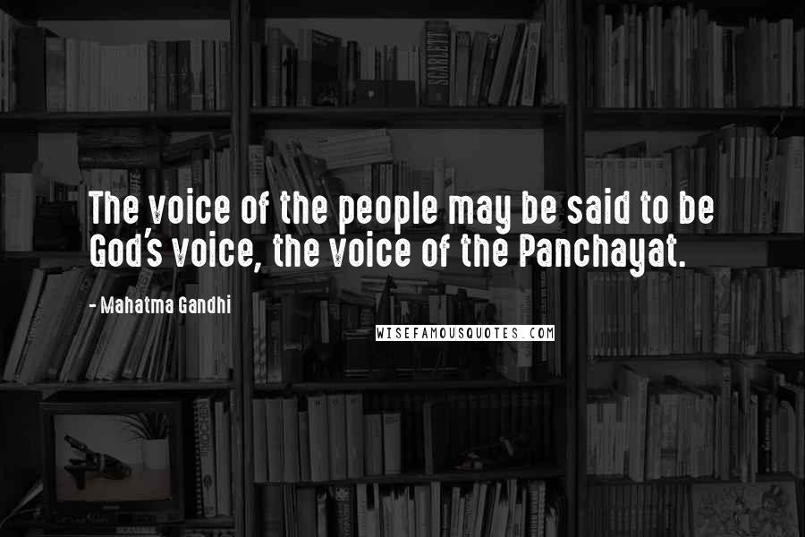 Mahatma Gandhi Quotes: The voice of the people may be said to be God's voice, the voice of the Panchayat.